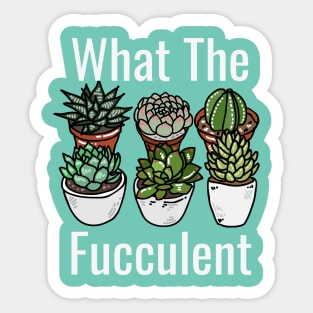 What The Fucculent Funny Meme Sticker